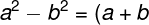 \fn_phv \large a^{2}-b^{2}=(a+b).(a-b)